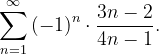 \dpi{120} \sum_{n=1}^{\infty }\left ( -1 \right )^{n}\cdot \frac{3n-2}{4n-1}.